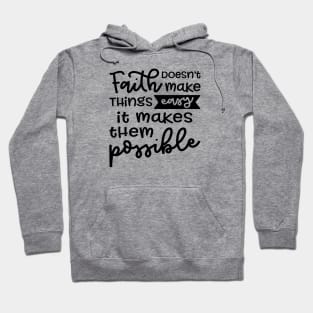 Faith Doesn't Make Things Easy It Makes Them Possible Christian Hoodie